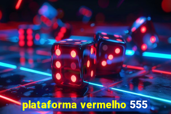 plataforma vermelho 555